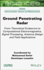 Image for Ground Penetrating Radar : From Theoretical Endeavors to Computational Electromagnetics, Signal Processing, Antenna Design and Field Applications