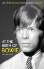Image for At the birth of Bowie  : life with the man who became a legend