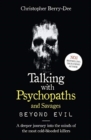 Image for Talking with psychopaths and savages  : beyond evil