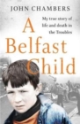 Image for A Belfast child  : my true story of life and death in the troubles