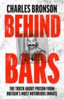 Image for Behind bars  : Britain&#39;s most notorious prisoner reveals what life is like inside