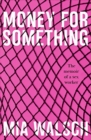 Image for Money for something  : a memoir of a sex worker