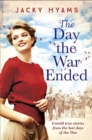 Image for The day the war ended  : untold true stories from the last days of the war