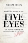 Image for The Secret History of the Five Eyes : The untold story of the shadowy international spy network, through its targets, traitors and spies