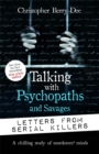 Image for Talking with psychopaths and savages  : letters from serial killers