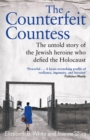 Image for Counterfeit Countess, The : The untold story of the Jewish heroine who defied the Holocaust