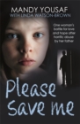 Image for Please save me  : one woman&#39;s battle for love and hope after horrific abuse by her father