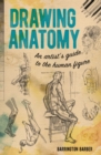 Image for Drawing Anatomy : An Artist&#39;s Guide to the Human Figure