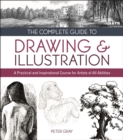 Image for The complete guide to drawing &amp; illustration: a practical and inspirational course for artists of all abilities