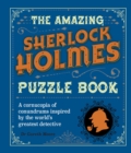 Image for The Amazing Sherlock Holmes Puzzle Book : A Cornucopia of Conundrums Inspired by the World&#39;s Greatest Detective