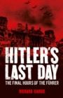 Image for Hitler&#39;s Last Day: The Final Hours of the Fuhrer