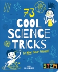 Image for 73 cool science tricks to wow your friends