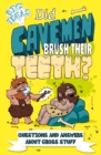 Image for Did cavemen brush their teeth?  : questions and answers about gross stuff