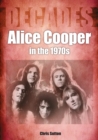Image for Alice Cooper in the 1970S: Decades