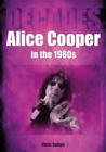 Image for Alice Cooper in the 80S: Decades