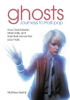 Image for Ghosts: Journeys To Post-pop : How David Sylvian, Mark Hollis and Kate Bush reinvented pop music