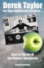 Image for Derek Taylor For Your Radioactive Children : Days In The Life Of The Beatles' Spin Doctor