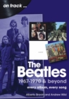 Image for The Beatles 1967-1970 & Beyond On Track : Every Album, Every Song