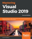 Image for Mastering Visual Studio 2019  : become proficient in .NET framework and .NET Core by using advanced coding techniques in Visual Studio
