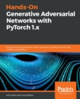 Image for Hands-On Generative Adversarial Networks with PyTorch 1.x : Implement next-generation neural networks to build powerful GAN models using Python