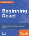 Image for Beginning React : Simplify your frontend development workflow and enhance the user experience of your applications with React