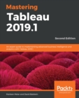 Image for Mastering Tableau 2019.1: an expert guide to implementing advanced business intelligence and analytics with Tableau 2019.1