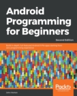 Image for Android programming for beginners: learn all the Java and Android skills you need to start making powerful mobile applications