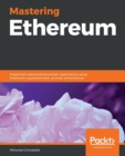 Image for Mastering Ethereum : Implement advanced blockchain applications using Ethereum-supported tools, services, and protocols
