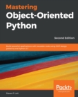 Image for Mastering object-oriented Python: build powerful applications with reusable code using OOP design patterns and Python 3.7