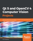 Image for Qt 5 and OpenCV 4 computer vision projects: get up to speed with cross-platform Computer Vision app development by building seven practical projects