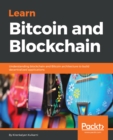 Image for Learn Bitcoin and Blockchain: understanding Blockchain and Bitcoin architecture to build decentralized applications