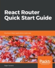 Image for React Router Quick Start Guide : Routing in React applications made easy