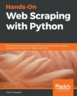 Image for Hands-on web scraping with Python  : perform advanced scraping operations using various Python libraries and tools such as Selenium, Regex, and others