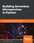 Image for Building Serverless Microservices in Python: A Complete Guide to Building, Testing, and Deploying Microservices Using Serverless Computing On Aws