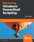Image for Mastering Windows PowerShell Scripting: Automate and manage your environment using PowerShell Core 6.0, 3rd Edition