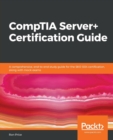 Image for CompTIA Server+ Certification Guide : A comprehensive, end-to-end study guide for the SK0-004 certification, along with mock exams