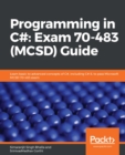 Image for Programming in C#: Exam 70-483 (MCSD) Guide: Learn basic to advanced concepts of C#, including C# 8, to pass Microsoft MCSD 70-483 exam