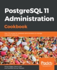 Image for PostgreSQL 11 Administration Cookbook: Over 175 recipes for database administrators to manage enterprise databases