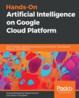 Image for Hands-On Artificial Intelligence on Google Cloud Platform: Build Intelligent Applications Powered by TensorFlow, Cloud AutoML, BigQuery, and Dialogflow