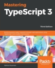 Image for Mastering TypeScript 3 : Build enterprise-ready, industrial-strength web applications using TypeScript 3 and modern frameworks, 3rd Edition