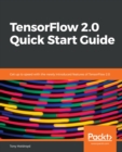 Image for TensorFlow 2.0 Quick Start Guide: Get up to speed with the newly introduced features of TensorFlow 2.0