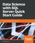 Image for Data Science with SQL Server Quick Start Guide : Integrate SQL Server with data science