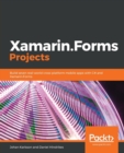 Image for Xamarin.Forms Projects : Build seven real-world cross-platform mobile apps with C# and Xamarin.Forms