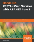 Image for Hands-On RESTful Web Services with ASP.NET Core 3 : Design production-ready, testable, and flexible RESTful APIs for web applications and microservices