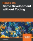 Image for Hands-on game development without coding  : create 2D and 3D games with visual scripting in Unity