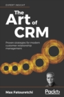 Image for The The Art of CRM : Proven strategies for modern customer relationship management