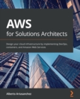 Image for AWS for Solutions Architects : Design your cloud infrastructure by implementing DevOps, containers, and Amazon Web Services