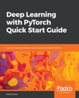Image for Deep Learning with PyTorch Quick Start Guide: Learn to train and deploy neural network models in Python