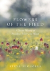 Image for Flowers of the field  : a secret history of meadow, moor and woodland