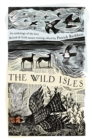 Image for The wild isles  : an anthology of the best of British and Irish nature writing